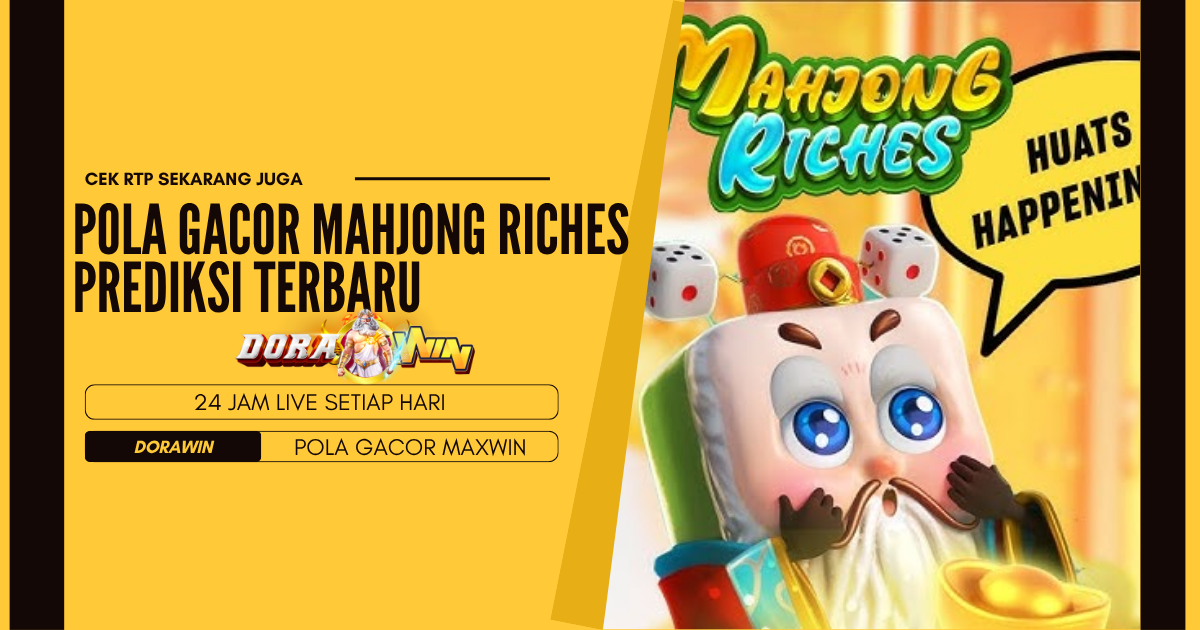 Pola Gacor Mahjong Riches Prediksi Terbaru